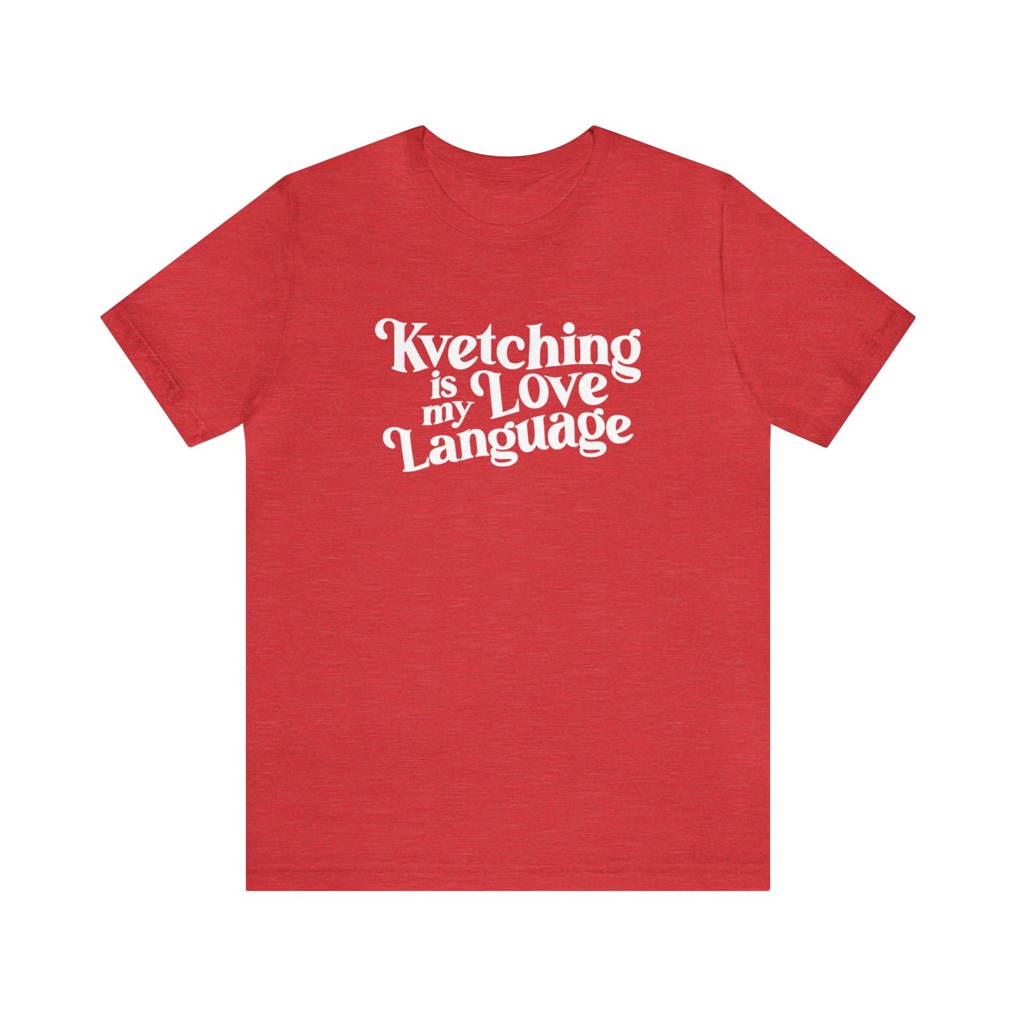 Kvetching Is My Love Language Tee