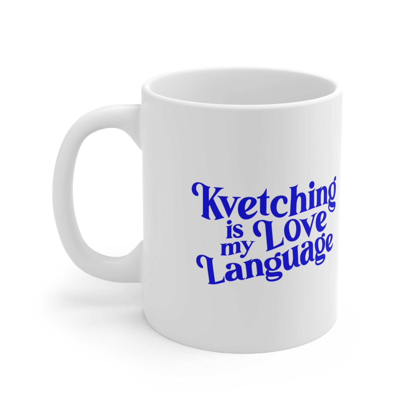 Kvetching is my Love Language Mug