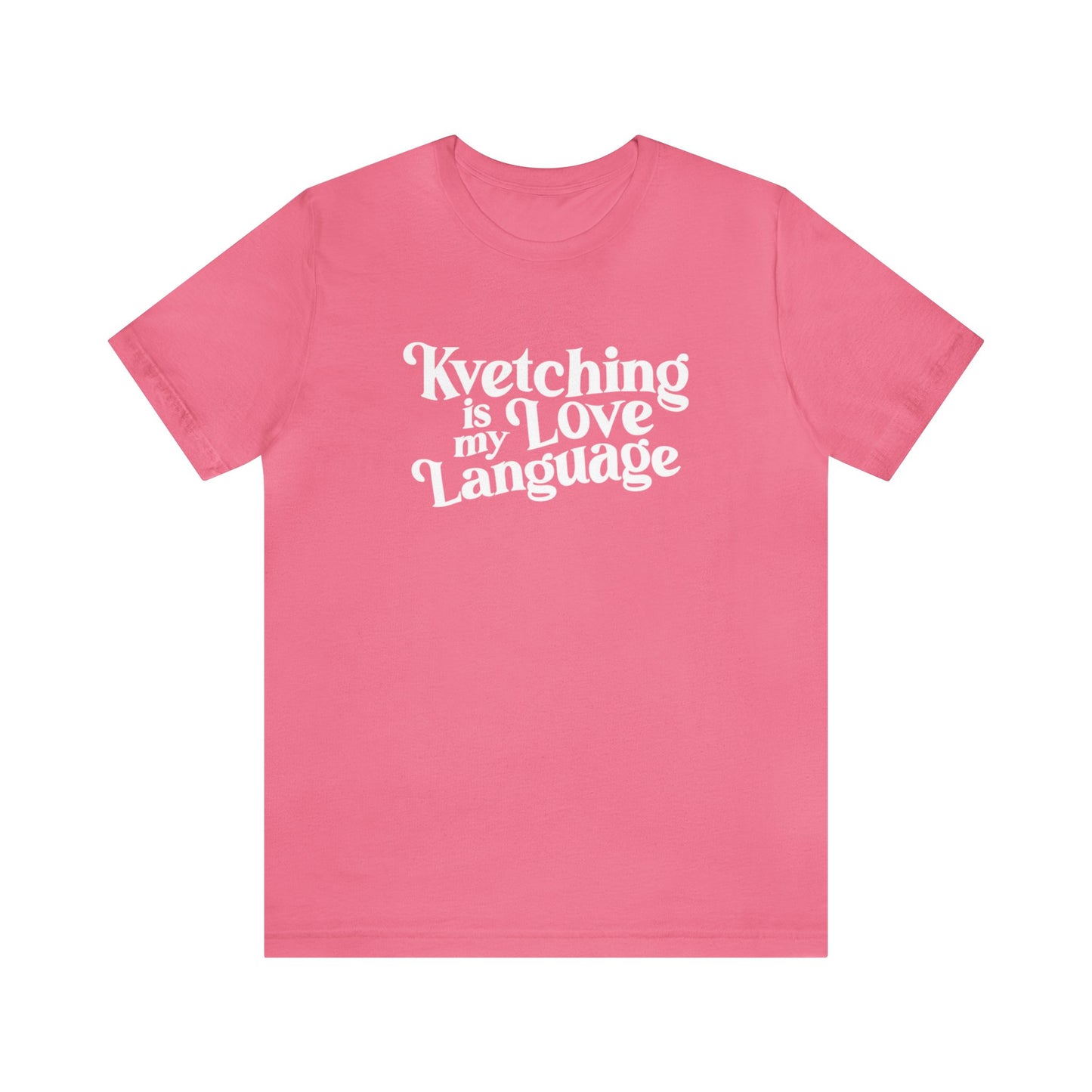 Kvetching Is My Love Language Tee