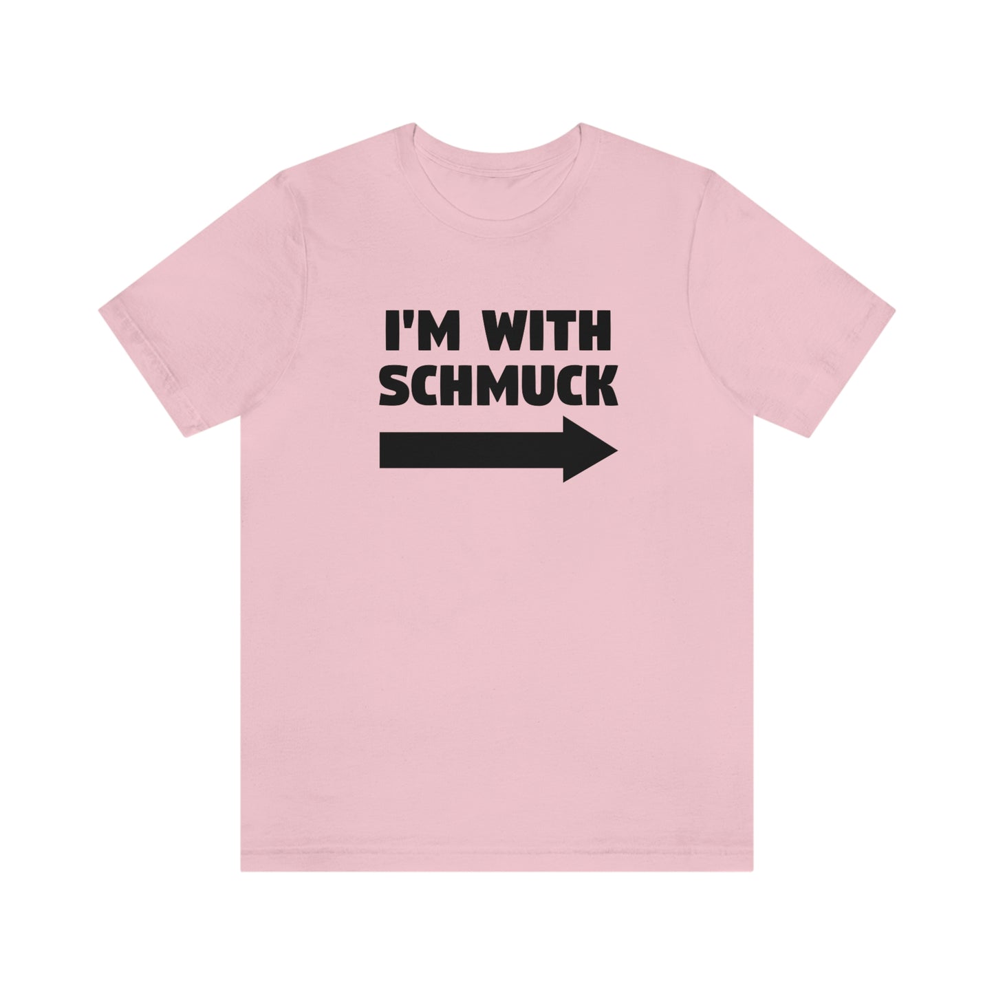I'm With Schmuck Tee