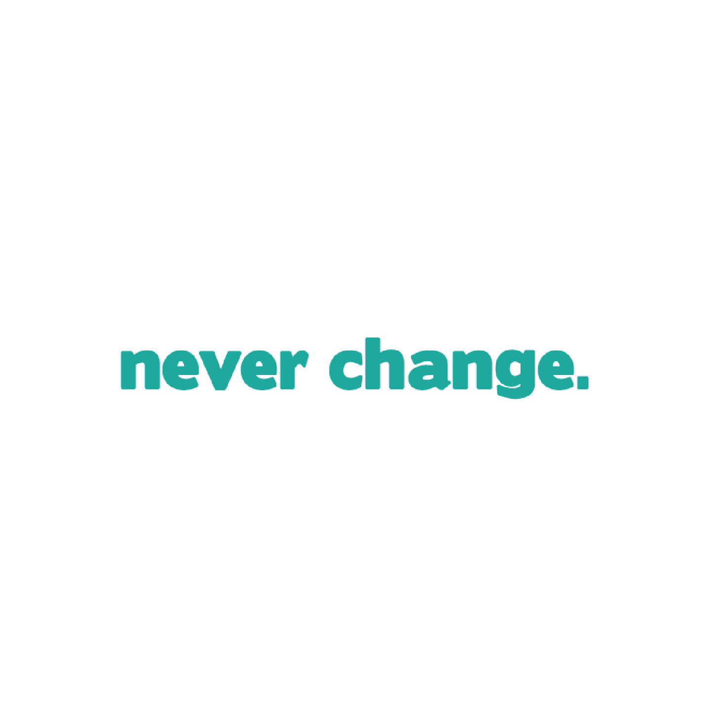 Never Change