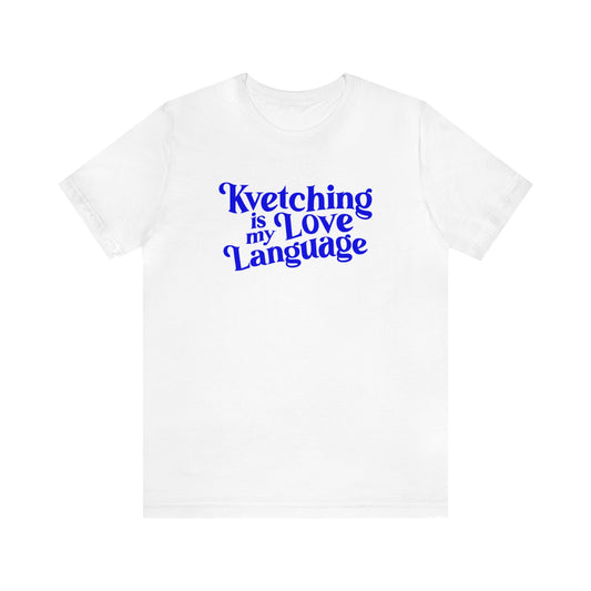 Kvetching Is My Love Language Tee