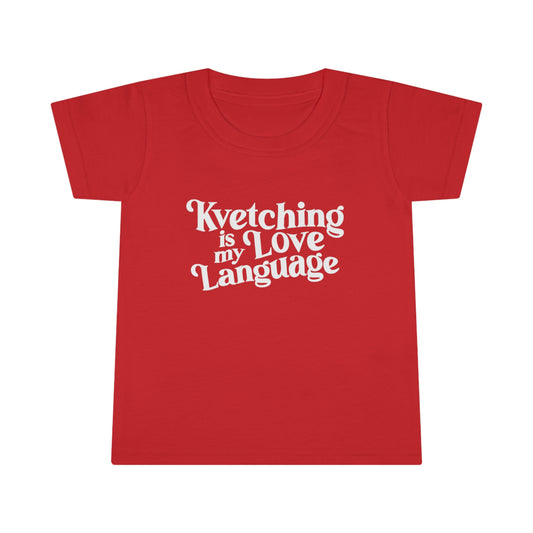 Kvetching Is My Love Language Toddler Tee