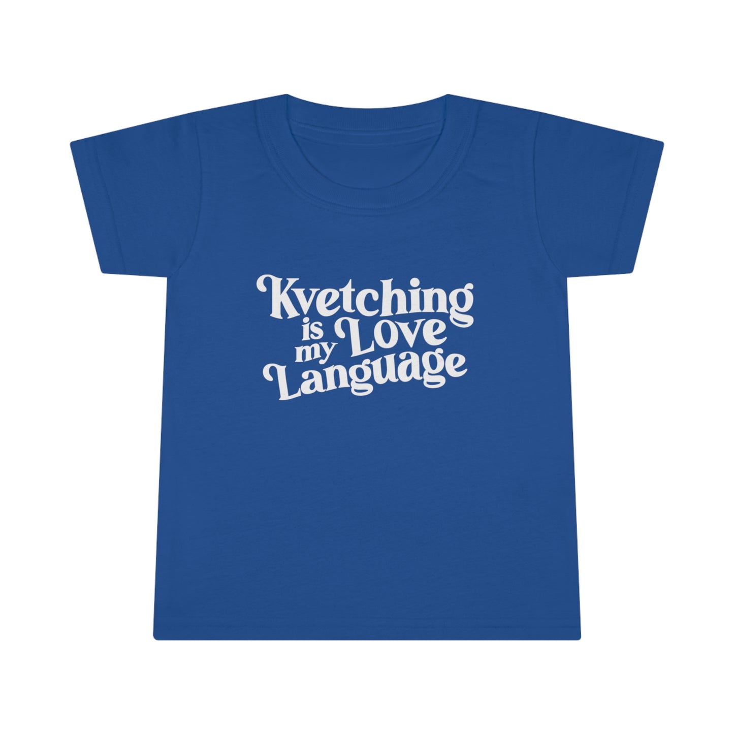 Kvetching Is My Love Language Toddler Tee